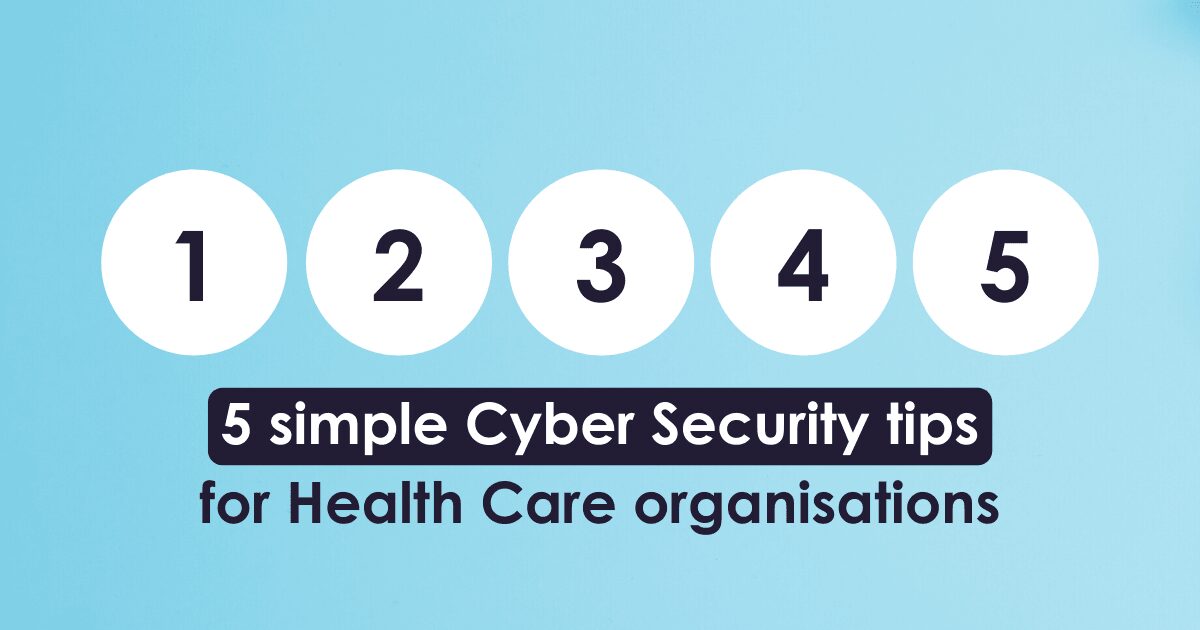 5 simple Cyber Security tips for Health Care organisations