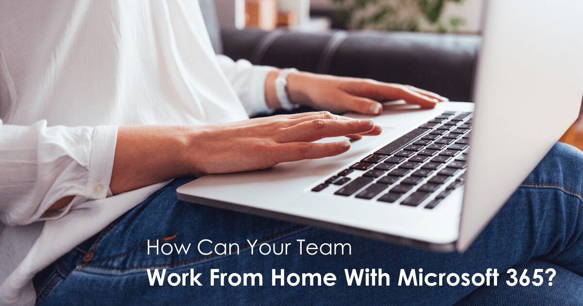 How Can Your Team Work From Home With Microsoft 365?