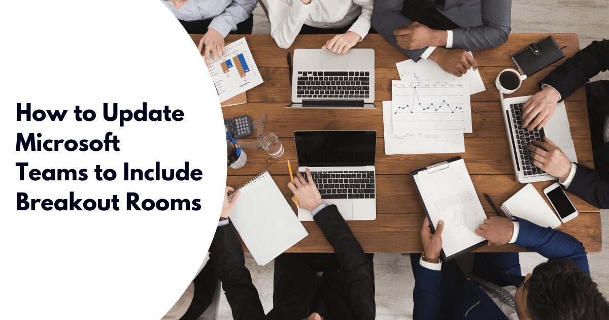 How to Update Microsoft Teams to Include Breakout Rooms