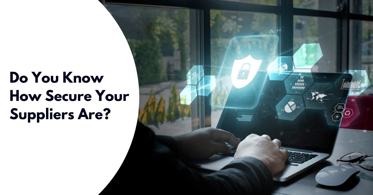 Do You Know How Secure Your Suppliers Are?